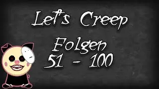 Let's Creep Folgen 51 - 100