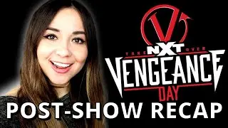 WWE NXT TAKEOVER: VENGEANCE DAY POST SHOW REVIEW