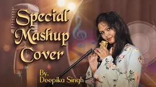 Special Mashup Cover I By Deepika Singh I Mashup Diaries I