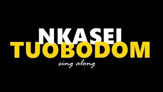NKASEI  - TUOBODOM (Sing Along) #ghanamusic