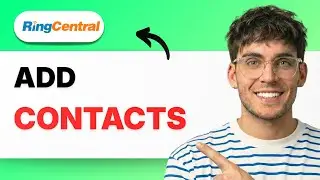 How to Add Contacts in Ringcentral [2026 Full Guide]
