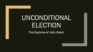 Sermon: Unconditional Election (Calvinism)