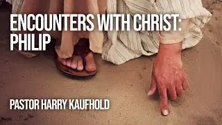 Encounters With Christ: Philip