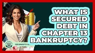 What Is Secured Debt In Chapter 13 Bankruptcy? - Your Bankruptcy Advisors