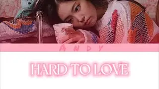 ANDY - &rsquo;Hard to love&rsquo; lyrics