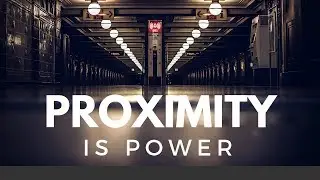 Proximity is Power- New Motivational Video