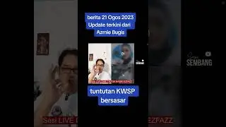 update terkini 21 Ogos 2023 dari Azmie Bugis | Saje Sembang