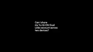 Can I share my Yu-Gi-Oh! Duel Links account across two devices?