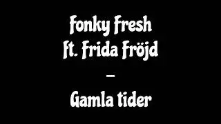 Fonky Fresh ft. Frida Fr&ouml;jd - Gamla tider