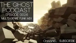 The Ghost Podcast - Multi-Genre Funk Mix (Ep. 0026)
