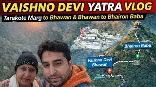 Vaishno Devi Yatra via Tarakote Marg | वैष्णो देवी यात्रा | ताराकोट मार्ग से भवन और भैरों बाबा तक