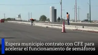 Espera municipio contrato con CFE para acelerar el funcionamiento de sem&aacute;foros