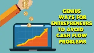 Genius Ways For Entrepreneurs To Avoid Cash Flow Problems