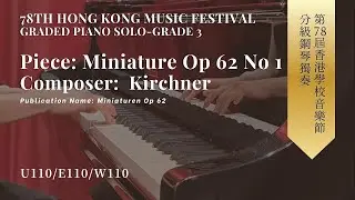 香港校際音樂節78th HKSMF｜Piano Solo Grade 3｜U110/E110/W110-Miniature Op 62 No 1｜Kirchner｜完整演奏示範
