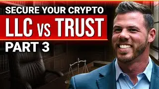 Crypto Wealth Protection: LLC vs Trust - Part 3
