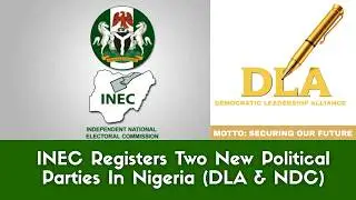 BREAKING: INEC Registers Two New Political Parties In Nigeria (DLA & NDC)
