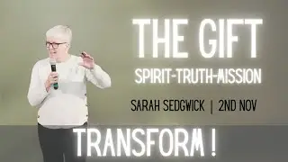 Transform! | Sarah Sedwick | The Gift | 2 Nov
