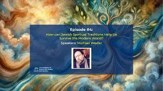 Episode #4: How can Jewish Spiritual Traditions Help Us Survive the Modern World?