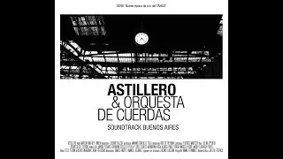 Astillero - Soundtrack Buenos Aires (Disco completo)