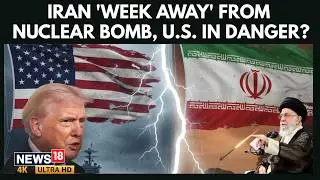 US Iran Nuclear Standoff | Trump Envoy Says Iran &lsquo;a Week Away&rsquo; From Bomb Materials, US on Edge | 4K