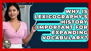 Why Is Lexicography's History Important For Expanding Vocabulary? - Lexicon Lounge