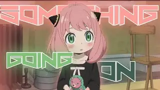 「 something going on 」-「 AMV - EDIT 」Anya