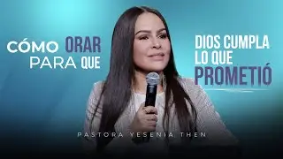 C&Oacute;MO ORAR PARA QUE DIOS CUMPLA LO QUE TE PROMETI&Oacute; - Pastora Yesenia Then