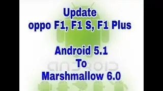 How To Update Marshmallow 6.0 in oppo F1, F1 S,  F1 Plus