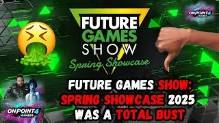 Future Games Show: Spring Showcase 2025 Was a TOTAL BUST