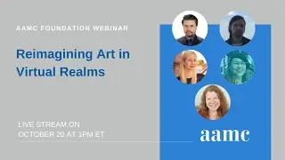 2020 AAMC Foundation Webinar: Reimagining Art in Virtual Realms