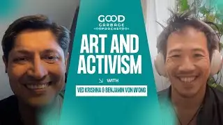 Creating ENVIRONMENTAL Art  | Benjamin Von Wong | Good Garbage Podcast with Ved Krishna