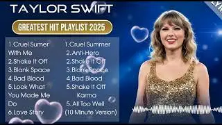Taylor Swift Greatest Hits Playlist 2025 🎶 | Best Taylor Swift Songs Collection