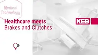 How to... Healthcare meets Brakes and Clutches - KEB Automation