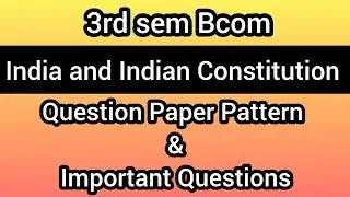 3rd sem Bcom ll India and Indian Constitution Question Paper Pattern & Important Questions ll