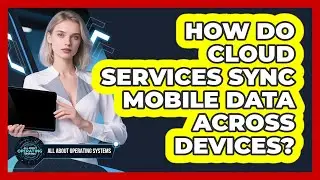 How Do Cloud Services Sync Mobile Data Across Devices? - All About Operating Systems