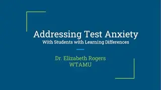 WTAMU CLD Workshop: Addressing Test Anxiety with Students with Learning Differences