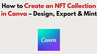 How to Create an NFT Collection in Canva 2025 &ndash; Design, Export & Mint