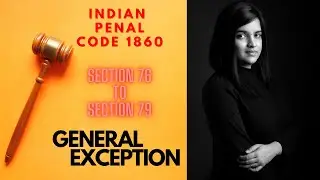 IPC 1860 | GENERAL EXCEPTIONS | SECTION 76 TO SECTION 79 |