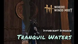 Complete guide to Divinecraft Dungeon - Tranquil Waters (Where Winds Meet)