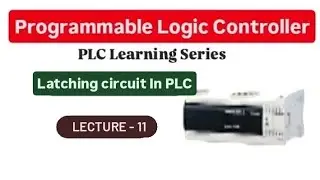 || PLC Learning Series || Latching circuit In PLC || Lecture - 11 ||