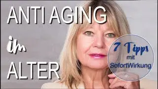 Anti aging im Alter► 7 Tipps mit SofortWirkung►Anti Aging Tipps