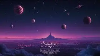 Parade of Planets - Ou Est Ton Amour (Victor Soltanni Remix)