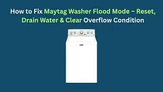 Как устранить проблему с переливом воды в стиральной машине Maytag: сброс настроек, слив воды и о...