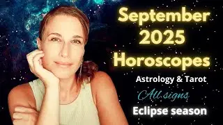 SEPTEMBER HOROSCOPE 2025 ALL SIGNS Astrology - ECLIPSE SEASON 2025 - CHANGES ARE INEVITABLE!!