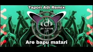 ARE BAPU MATARI TAPORI ADI MIX DJ KARAN KR MAL ASOLI' PSD