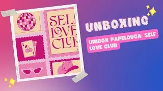 Unboxing | Unibox Papelouca: Self Love Club