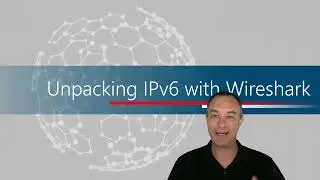Unpacking IPv6 with Wireshark