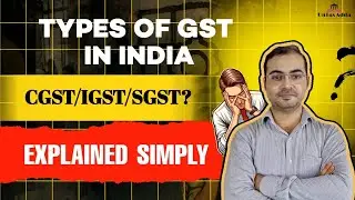 Types of GST in India| CGST, SGST, IGST Explained Simply