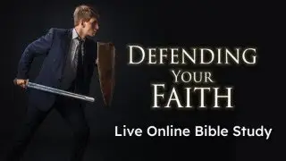 Defending Your Faith Online Bible Study Week 4