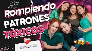 Rompiendo PATRONES T&Oacute;XICOS  ❤️&zwj;🩹 Episodio 60